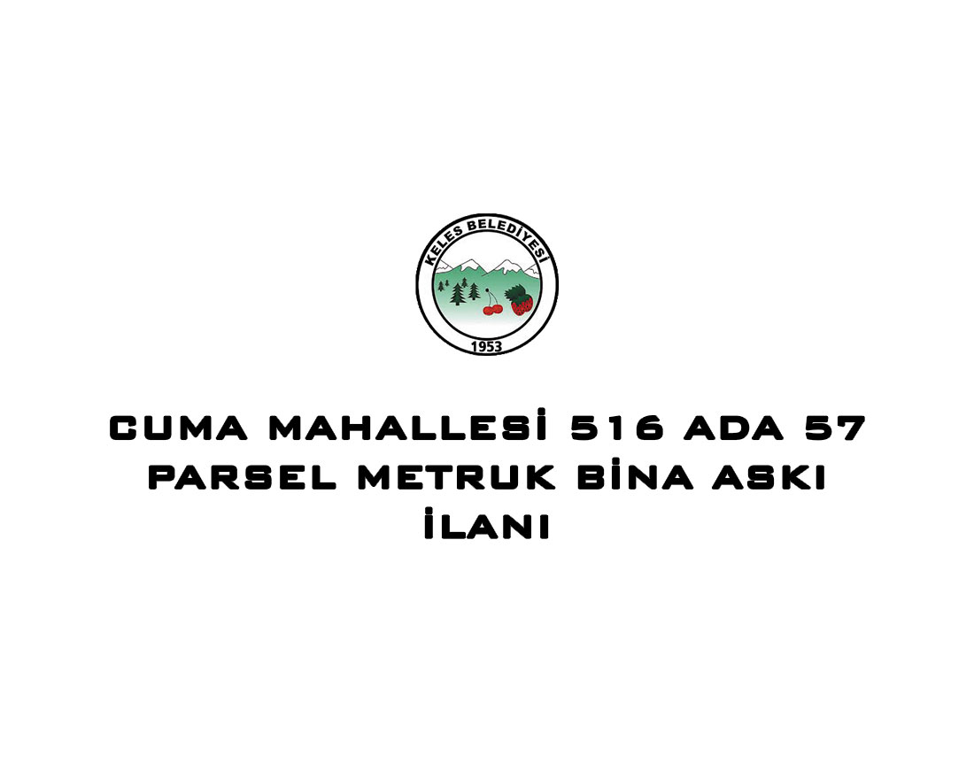 Cuma Mahallesi 516 Ada 57 Parsel Metruk Bina Askı İlanı